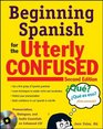 Beginning Spanish for the Utterly Confused with Audio CD Second Edition
