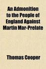 An Admonition to the People of England Against Martin MarPrelate