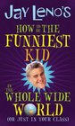 Jay Leno's How to Be the Funniest Kid in the Whole Wide World or Just in Your