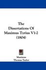 The Dissertations Of Maximus Tyrius V12