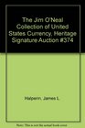 The Jim O'Neal Collection of United States Currency Heritage Signature Auction 374