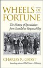 Wheels of Fortune  The History of Speculation from Scandal to Respectability