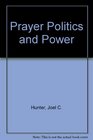 Prayer Politics  Power What Really Happens When Religion and Politics Mix