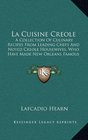 La Cuisine Creole A Collection Of Culinary Recipes From Leading Chefs And Noted Creole Housewives Who Have Made New Orleans Famous For Its Cuisine