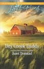 Dry Creek Daddy (Dry Creek, Bk 26) (Love Inspired, No 1162)