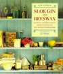 Sloe Gin and Beeswax Seasonal Recipes  Hints from Traditional Household Storerooms