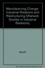 Manufacturing Change Industrial Relations and Restructuring