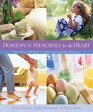 Homespun Memories For The Heart More Than 200 Ideas To Make Unforgettable Moments
