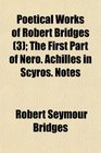 Poetical Works of Robert Bridges  The First Part of Nero Achilles in Scyros Notes