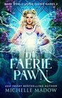 The Faerie Pawn (Dark World: The Faerie Games, Bk 2)