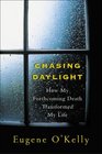 Chasing Daylight How My Forthcoming Death Transformed My Life