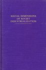 Social Dimensions of Soviet Industrialization