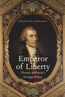 Emperor of Liberty Thomas Jefferson's Foreign Policy