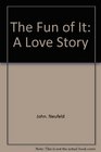 The fun of it A love story