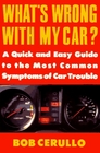 What's Wrong with My Car  A Quick and Easy Guide to Most Common Symptoms of Car Trouble