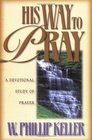 His Way to Pray A Devotional Study of Prayer