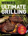 Weber's Ultimate Grilling A StepbyStep Guide to Barbecue Genius