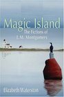 Magic Island The Fictions of LM Montgomery