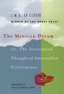 The Mexican Dream Or The Interrupted Thought of Amerindian Civilizations