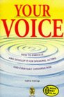 Your Voice How to Enrich It and Develop It for Speaking Acting and Everyday Conversation