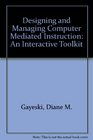 Designing and Managing Computer Mediated Instruction An Interactive Toolkit