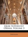 Quae Supersunt Omnia Volume 3