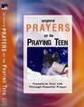 Scriptural Prayers for the Praying Teen Transform Your Life Through Powerful Prayer