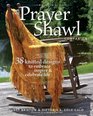 The Prayer Shawl Companion 38 Knitted Designs to Embrace Inspire and Celebrate Life