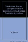 The Private Farmer Transformation and Legitimation in Advanced Capitalist Agriculture