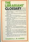 The librarians' glossary of terms used in librarianship and the book crafts and reference book