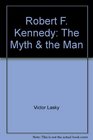 Robert F Kennedy  The Myth and the Man