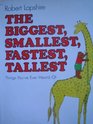 The Biggest Smallest Fastest Tallest Things You'Ve Ever Heard of