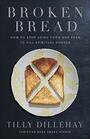 Broken Bread How to Stop Using Food and Fear to Fill Spiritual Hunger