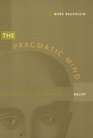 The Pragmatic Mind Emerson James Peirce and the Psychology of Belief