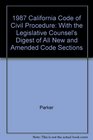 1987 California Code of Civil Procedure With the Legislative Counsel's Digest of All New and Amended Code Sections