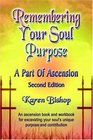 REMEMBERING YOUR SOUL PURPOSE A Part of Ascension  SECOND EDITION