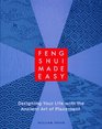 Feng Shui Made Easy : Designing Your Life with the Ancient Art of Placement