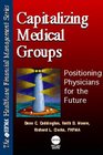 Capitalizing Medical Groups Positioning Physicians for the Future