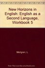 New Horizons in English English As a Second Language Workbook 5