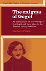 The Enigma of Gogol An Examination of the Writings of N V Gogol and their Place in the Russian Literary Tradition