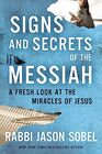 Signs and Secrets of the Messiah A Fresh Look at the Miracles of Jesus