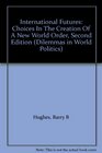 International Futures Choices In The Creation Of A New World Order Second Edition