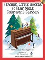 Teaching Little Fingers to Play More Christmas Classics MidElementary Level