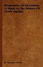 Diophantus Of Alexandria  A Study In The History Of Greek Algebra