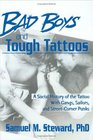Bad Boys and Tough Tattoos A Social History of the Tattoo With Gangs Sailors and StreetCorner Punks 19501965