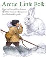 Arctic Little Folk Dwarves Faeries Elves Gnomes  Other Diminutive Beings from Inuit Myths and Legends