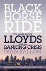 Black Horse Ride The Inside Story of Lloyds and the Banking Crisis