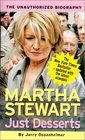 Just Desserts : Martha Stewart : The Unauthorized Biography