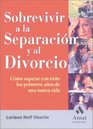 Sobrevivir a la separacin y al divorcio Cmo superar con xito los primeros aos de una nueva vida