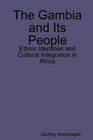 The Gambia and Its People Ethnic Identities and Cultural Integration in Africa